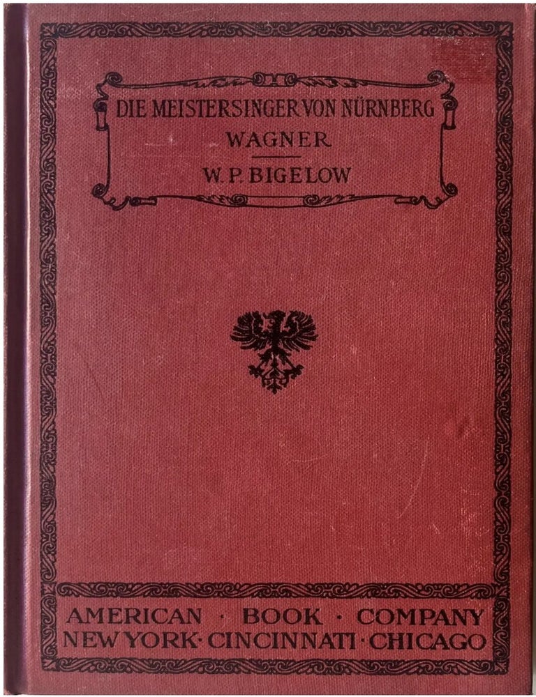 Item #1004202411 Die Meistersinger von Nurrnberg: With Introduction, Notes, and Vocabulary by W.P. Bigelow. Richard Wagner, W P. Bigelow.