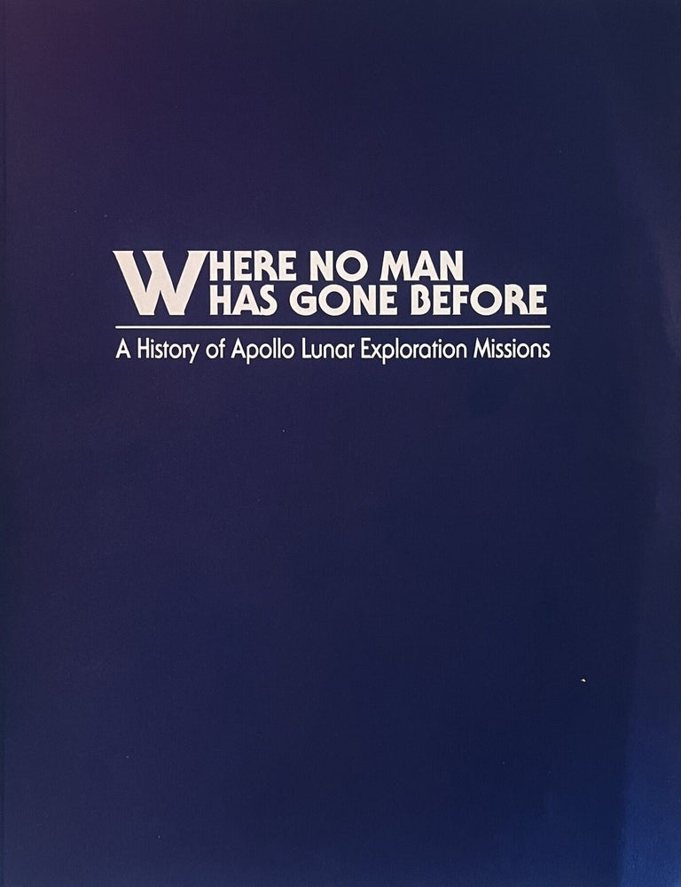 Item #1004202606 Where No Man Has Gone Before: A History of NASA's Apollo Lunar Expeditions [The NASA History Series]. William David Compton.