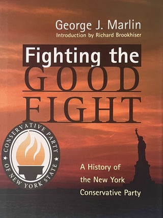 Item #1004202608 Fighting the Good Fight: A History of the New York Conservative Party. George J....