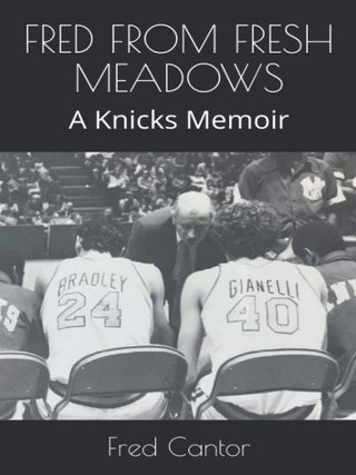 Item #1004202614 Fred from Fresh Meadows: A Knicks Memoir. Fred Cantor