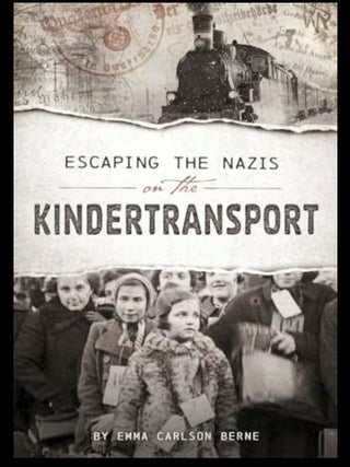Item #1004202617 Escaping the Nazis on the Kindertransport. Emma Carlson Berne