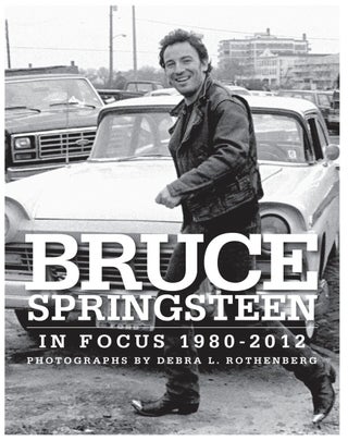 Item #1005202519 Bruce Springsteen in Focus: 1980-2012. Debra L. Rothenberg