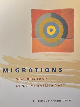 Item #1010259 Migrations: New Directions in Native American Art. Marjorie Devon