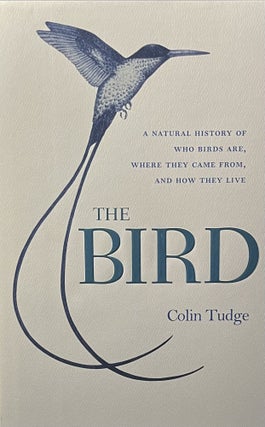 Item #1010260 The Bird: A Natural History of Who Birds Are, Where They Came From, and How They...