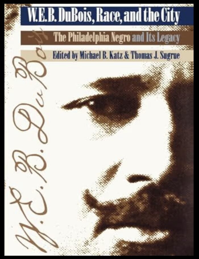 Item #1018202638 Race, and the City: 'The Philadelphia Negro' and Its Legacy. W E. B. DuBois, Michael B. Katz, Thomas J. Sugrue.