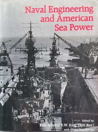 Item #1019243 Naval Engineering and American Sea Power. USN Rear Admiral R. W. King, fifteen...