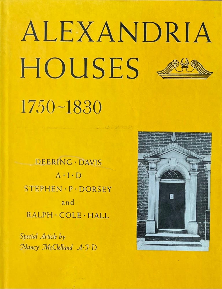 Item #1019255 Alexandria Houses 1750-1830. AID Deering Davis, Stephen P. Dorsey, Ralph Cole Hall, Special, AID Nancy McClelland.