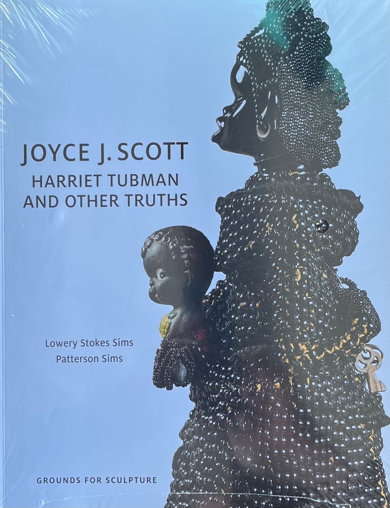 Item #1019266 Joyce J. Scott: Harriet Tubman and Other Truths. Lowery Stokes Sims, Patterson Sims.