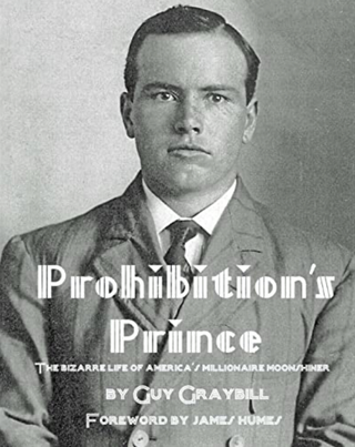 Item #1022235 Prohibition's Prince: The Bizarre Life of America's Millionaire Moonshiner. Guy...