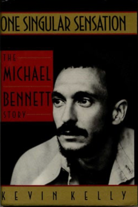 Item #1022238 One Singular Sensation: The Michael Bennett Story. Kevin Kelly