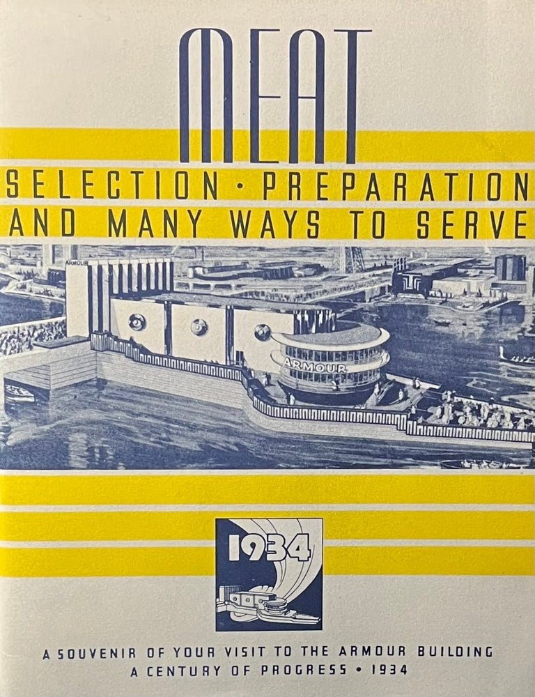 Item #1022242 Meat: Selection, Preparation and Many Ways to Serve. A Souvenir of Your Visit to The Armour Building. A Century of Progress. 1934. Armour and Company.