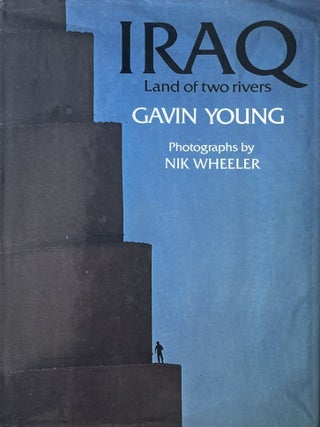 Item #1023202419 Iraq: Land of Two Rivers. Gavin Young, Nik Wheeler