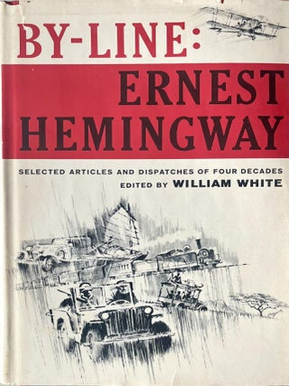 Item #1024202501 By Line: Ernest Hemingway: Selected Articles and Dispatches of Four Decades....