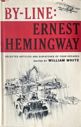 Item #1024202501 By Line: Ernest Hemingway: Selected Articles and Dispatches of Four Decades....