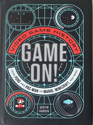 Item #1024202520 Game On!: Video Game History from Pong and Pac-man to Mario, Minecraft and More....
