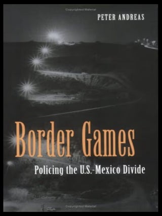 Item #1026202665 Border Games: Policing the U.S. - Mexico Divide [Cornell Studies in Political...