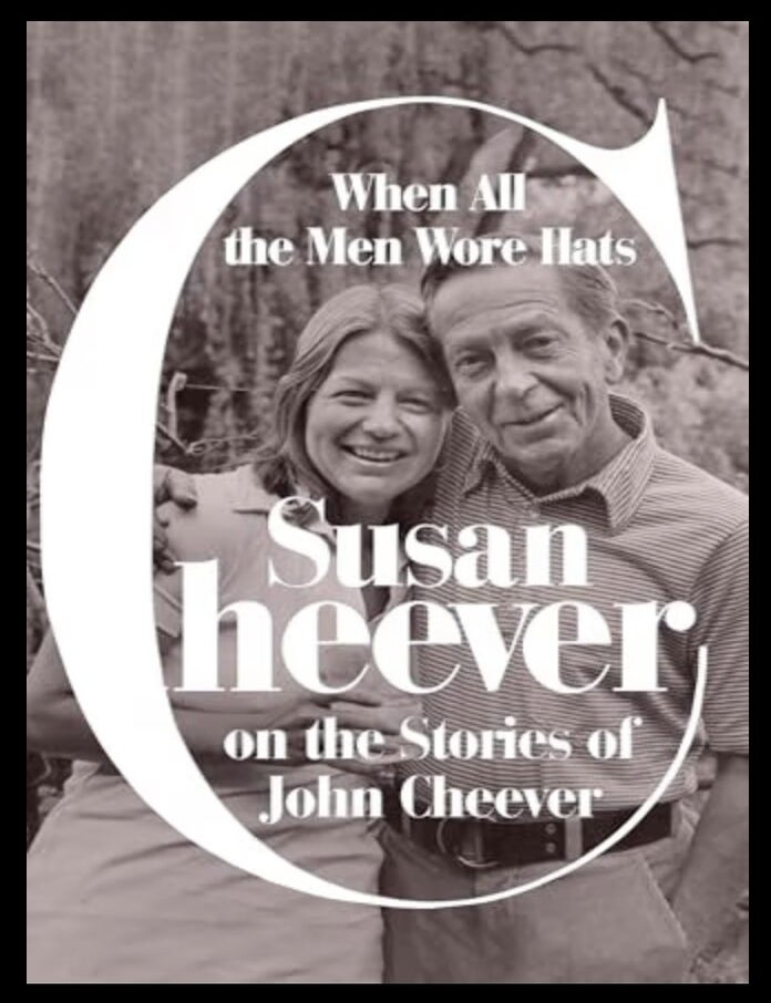 Item #1026202666 When All the Men Wore Hats: Susan Cheever on the Stories of John Cheever. Susan Cheever.