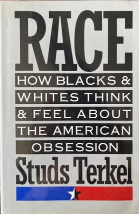 Item #10272308 Race: How Blacks & Whites Think & Feel About The American Obsession. Studs Terkel
