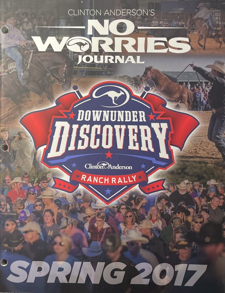Item #10312301 Three Clinton Anderson Publications: Clinton Anderson's No Worries Journal DownUnder Discovery, Volume 11, Number 2, Spring 2017; Two [2] copies of The Walkabout Tour Featuring Clinton Anderson 2017 Official Program. Publisher Clinton Anderson, Writer Rachel Wilhelm.