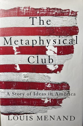 Item #103239 The Metaphysical Club: A Story of Ideas in America. Louis Menand
