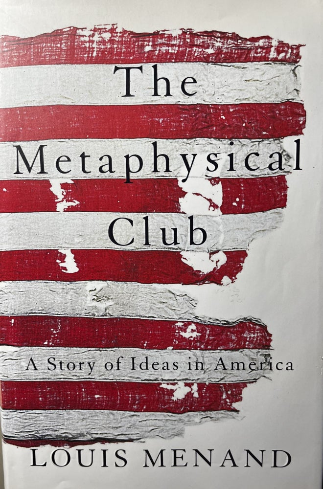 Item #103239 The Metaphysical Club: A Story of Ideas in America. Louis Menand.