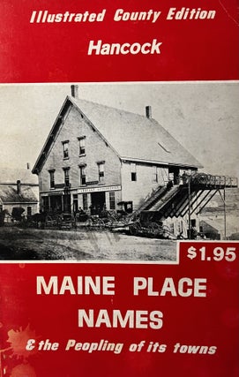 Item #105236 Maine Place Names & the Peopling of its Towns: Illustrated County Edition; Hancock....