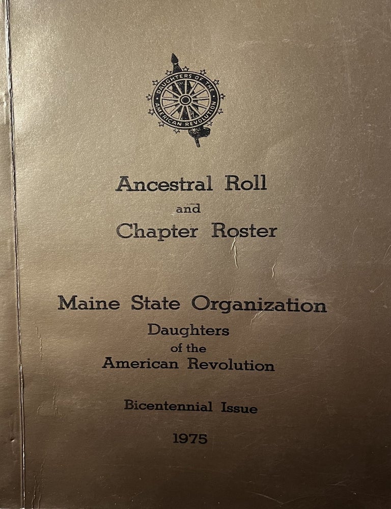 Item #105237 Ancestral Roll and Chapter Roster; Maine State Organization Daughters of the American Revolution; Bicentennial Issue 1975. Mrs. Edward Ames State Regent, Mrs. Frank K. Howard.