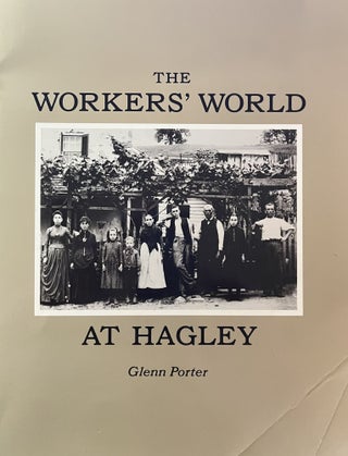 Item #1062411 The Worker's World at Hagley. Glenn Porter