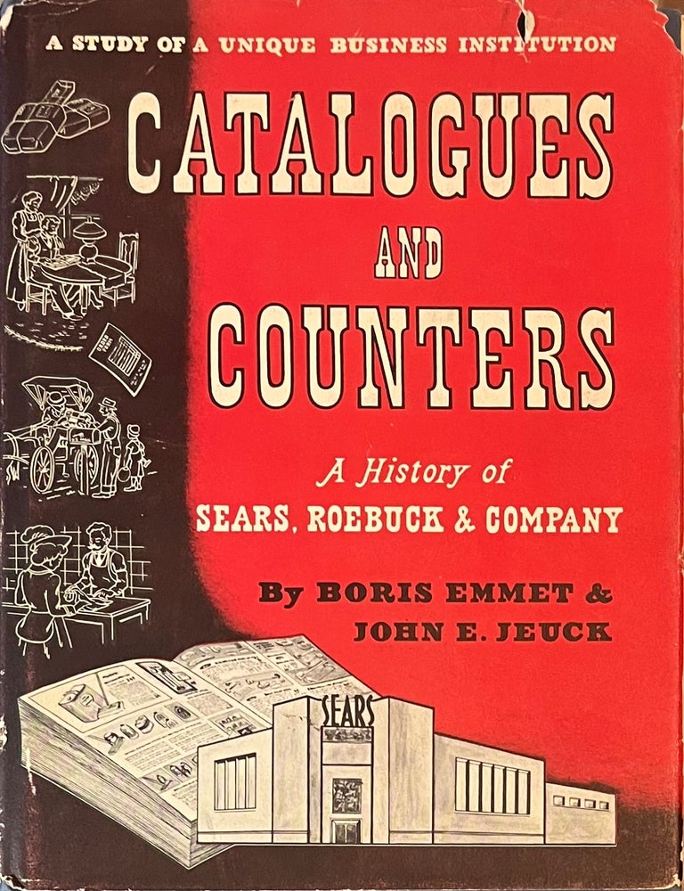 Item #107202506 Catalogues and Counters: A History of Sears, Roebuck & Company. Robert Emmet, John E. Jueck.