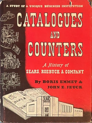 Catalogues and Counters: A History of Sears, Roebuck & Company. Robert Emmet, John E.