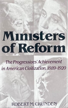 Item #11052365 Ministers of Reform: The Progressives' Achievement in American Civilization,...