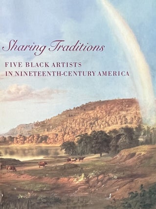 Item #11052375 Sharing Traditions: Five Black Artists in Nineteenth-Century America. Lynda Roscoe...
