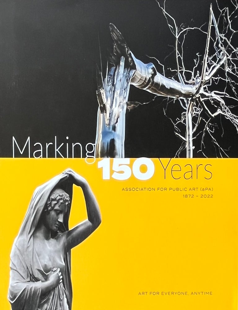 Item #11052386 Marking 150 Years: Association for Public Art [aPA] 1872-2022. Association for Public Art.
