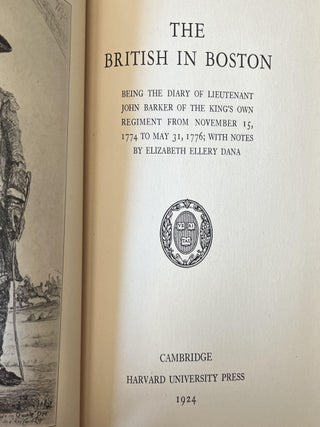 The British in Boston Being the Diary of Lieutenant John Barker of the King's Own Regiment from November 15 1774 to May 31, 1774 with Notes by Elizabeth Ellery Dana
