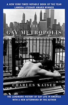 Item #11062303 The Gay Metropolis: The Landmark History of Gay Life in America. Charles Kaiser