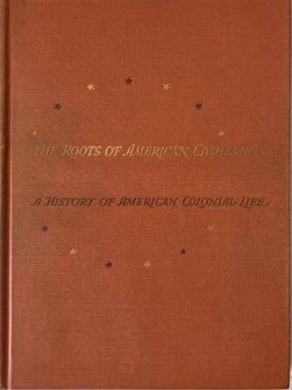 Item #1107202509 The Roots of American Civilization A History of American Colonial Life. Curtis...
