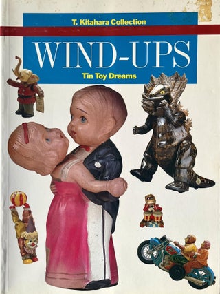 Item #1107202513 Wind-Ups: Tin Toy Dreams [T. Kitahara Collection]. Teruhisa Kitahara