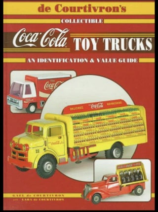 Item #1107202515 De Courtivron's Collectible Coca-Cola Toy Trucks: An Identification and...