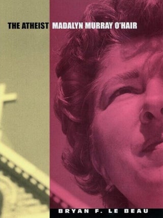 Item #1110202412 The Atheist: Madalyn Murray O'Hair. Bryan F. LeBeau