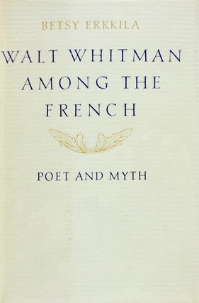 Item #1110202435 Walt Whitman Among the French: Poet and Myth. Betsy Erkkila