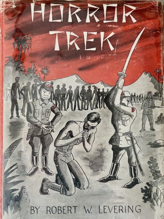 Horror Trek: A True Story of Bataan, The Death March. Robert Woodrow Levering, a.