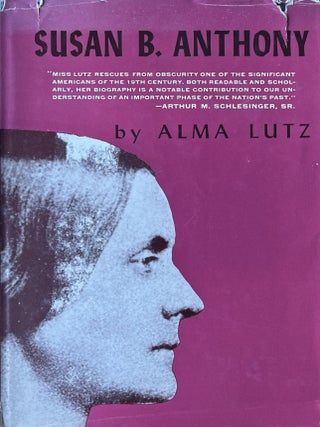 Item #1113202522 Susan B. Anthony: Rebel, Crusader, Humanitarian. Alma Lutz