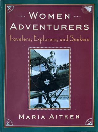 Item #1116202505 Women Adventurers: Travelers, Explorers, and Seekers. Maria Aitken