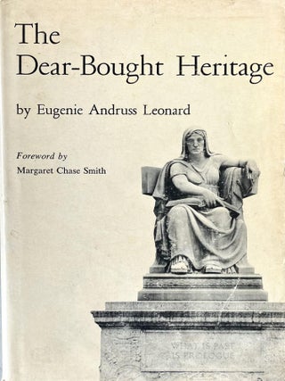 Item #1116202516 The Dear-Bought Heritage. Eugenie Andruss Leonard, Margaret Chase Smith, Foreword