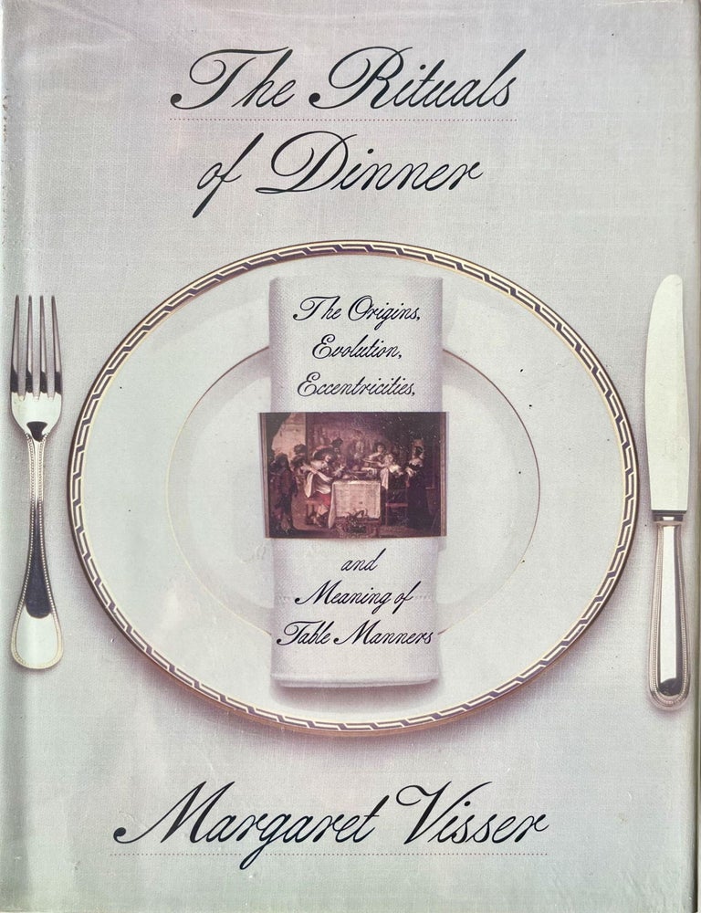 Item #1116202520 Rituals of Dinner: The Origins, Evolution, Eccentricities, and Meaning of Table Manners. Margaret Visser.
