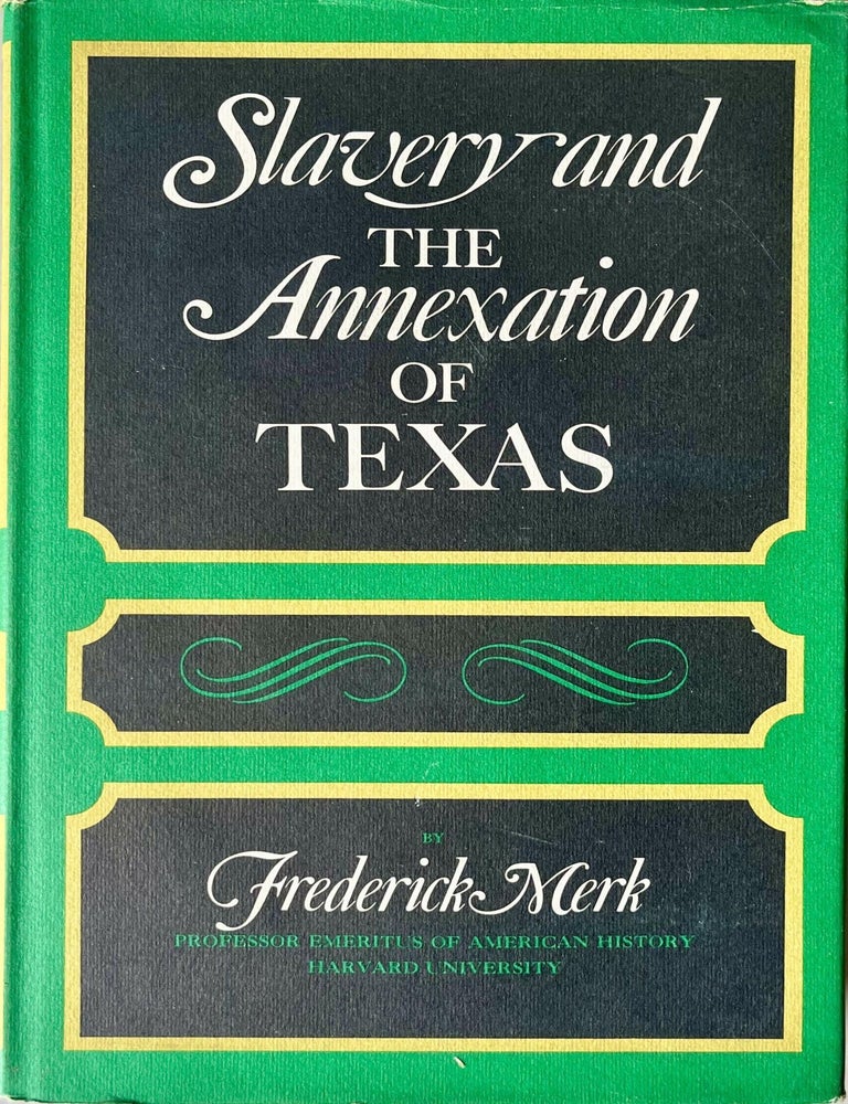 Item #1117202528 Slavery and the Annexation of Texas. Frederick Merk.