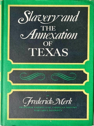 Item #1117202528 Slavery and the Annexation of Texas. Frederick Merk