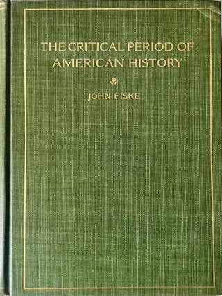 The Critical Period of American History: 1783-1789. John Fiske.