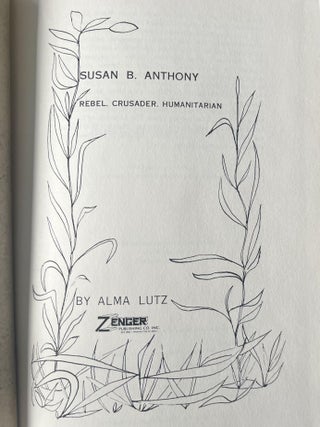 Item #1119202523 Susan B. Anthony: Rebel, Crusader, Humanitarian. Alma Lutz