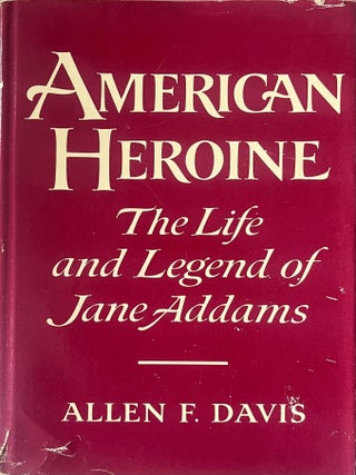 Item #1119202525 American Heroine: The Life And Legend Of Jane Addams. Allen F. Davis
